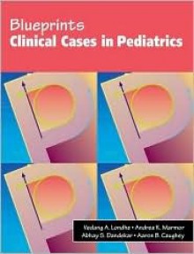 Blueprints Clinical Cases in Pediatrics - Vedang A. Londhe, Vedang A. Londhe, Andrea Marmor, Abhay Dandekar, Vedang Londhe, Andrea K. Marmor, Abhay S. Dandekar