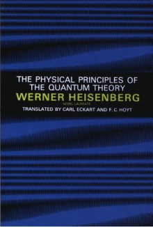 The Physical Principles of the Quantum Theory (Dover Books on Physics) - Werner Heisenberg, Carl Eckart, F.C. Hoyt