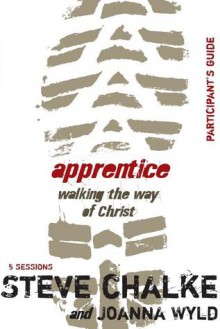 Apprentice Participant's Guide: Walking the Way of Christ. - Steve Chalke, Joanna Wyld