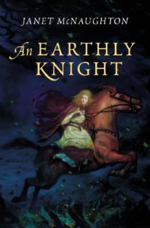 An Earthly Knight - Janet McNaughton