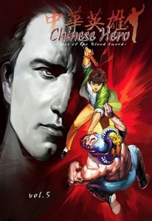 Chinese Hero: Tales of the Blood Sword: Volume 5 - Wing Shing Ma