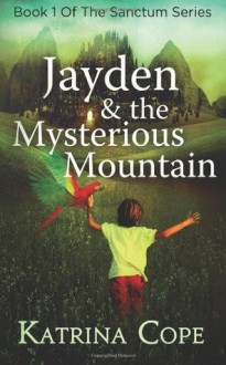 Jayden and the Mysterious Mountain - Katrina Cope