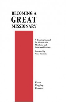 Becoming a Great Missionary - Kevan Kingsley Clawson, Anne Pinnock