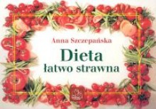 Dieta łatwo strawna - Anna Szczepańska