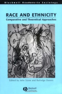 Race and Ethnicity: Comparative and Theoretical Approaches: Global and Theoretical Approaches - John Stone, Rutledge M. Dennis