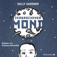 Zerbrochener Mond: 3 CDs - Sally Gardner, Andreas Steinhöfel, Ingo Herzke