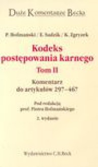 Kodeks postępowania karnego : komentarz do artykułów 297-467. T. 2 red. Piotr Hofmański ; aut. Piotr Hofmański, Elżbieta Sadzik, Kazimierz Zgryzek. - Piotr Hofmański