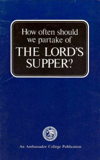 How often should we partake of THE LORD'S SUPPER? - Herbert W. Armstrong