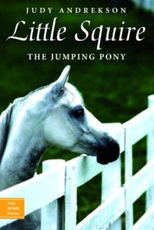 Little Squire: The Jumping Pony (True Horse Stories) - Judy Andrekson, David Parkins