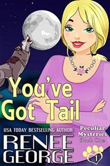 You've Got Tail (Peculiar Mysteries Book 1) - Renee George