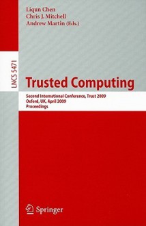 Trusted Computing: Second International Conference, Trust 2009 Oxford, UK, April 6-8, 2009 Proceedings - Liqun Chen, Chris Mitchell, Andrew Martin