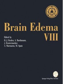 Brain Edema VIII: Proceedings of the Eighth International Symposium, Bern, June 17 20, 1990 - H.-J. Reulen, Alexander Baethmann, Joseph Fenstermacher, Anthony Marmarou, Maria Spatz