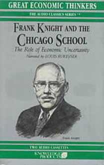 Frank Knight and the Chicago School - Arthur Diamond, Louis Rukeyser, Israel M. Kirzner, Mike Hassell