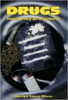 Drugs: Should They Be Legalized? - Marilyn Tower Oliver