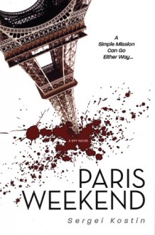 Paris Weekend: A Spy Novel - Sergei Kostin, Todd Bludeau