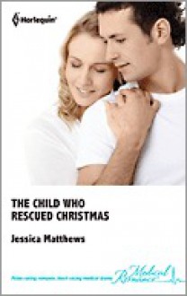 The Child Who Rescued Christmas - Jessica Matthews