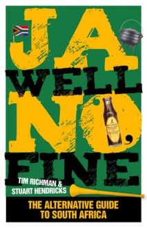 Ja Well No Fine: The Alternative Guide to South Africa - Tim Richman, Stuart Hendricks