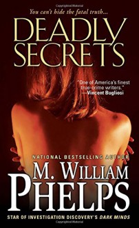 Deadly Secrets - M. William Phelps