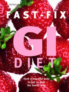 Fast-Fix GI Diet: Have a Beautiful Body in Just 14 Days the Low GI Way - Hamlyn