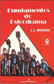 Fundamentos do Psicodrama - J L Moreno, Maria Silvia Mourão Netto