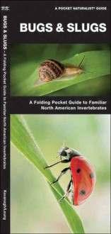 Bugs & Slugs: A Folding Pocket Guide to Familiar North American Invertebrates - James Kavanagh, Raymond Leung