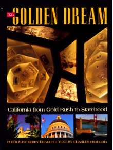 Golden Dream: California from Gold Rush to Stateho - Kerry Drager, Charles Fracchia