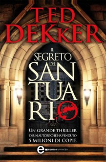 Il segreto del santuario - Ted Dekker, Alex Lantini