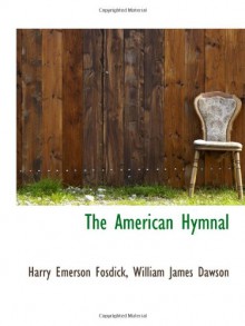 The American Hymnal - Harry Emerson Fosdick, William James Dawson