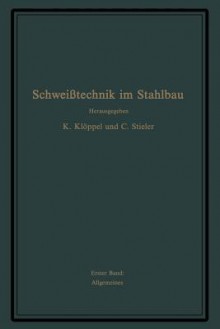 Schweisstechnik Im Stahlbau: Erster Band - G Bierett, E Diepschlag, K Kloppel, A Matting, C Stieler