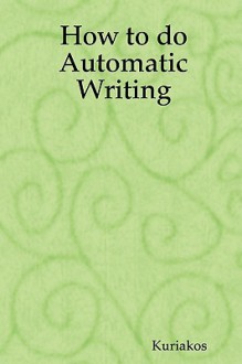 How to Do Automatic Writing - Kuriakos