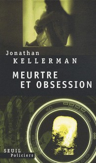 Meurtre et Obsession (Alex Delaware, #21) - Jonathan Kellerman, Mathieu de Lajartre