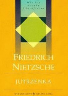 Jutrzenka. Myśli o przesądach moralnych - Friedrich Nietzsche