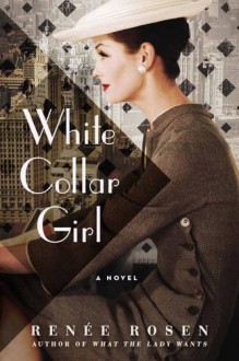 White Collar Girl: A Novel - Renee Rosen