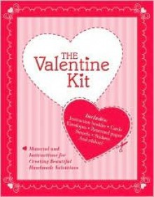 The Valinetin Kit: All You Need To Create Your Own Valentines - Carey Jones, Wendi Nordeck