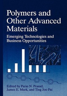 Polymers and Other Advanced Materialsemerging Technologies and Business Opportunities - Prasad