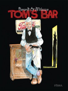 Tom's bar - Ivo Milazzo, Giancarlo Berardi, Marko Šunjić