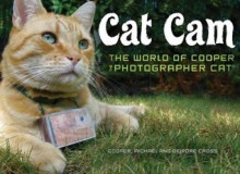 Cat Cam: The World of Cooper the Photographer Cat - Michael Cross, Deirdre Cross, Cooper Cross