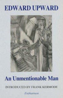 An Unmentionable Man - Edward Upward, Frank Kermode