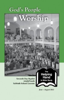 God's People Worship: June - August 2013 (The Helping Hand in Bible Study) - Seventh Day Baptist Board of Christian Education, Steve Osborn, Angie Osborn