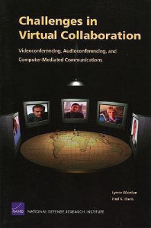 Challenges in Virtual Collaboration: Videoconferencing Audioconferencing and Computer--Mediated Communications - Lynne Wainfan, Paul K. Davis