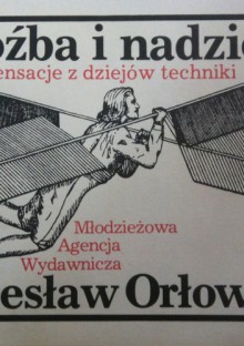 Grożba i nadzieja. Sensacje z dziejów techniki. - Bolesław Orłowski