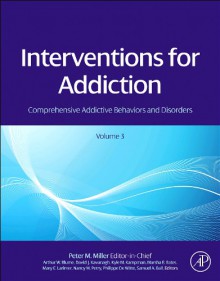 Interventions for Addiction: Comprehensive Addictive Behaviors and Disorders, Volume 3 - Peter M. Miller