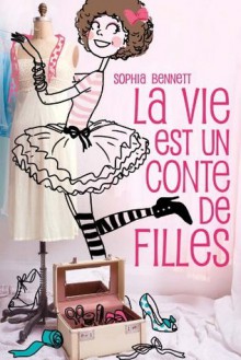 La vie est un conte de filles - Sophia Bennett, Aude Lemoine