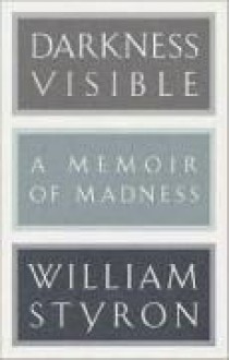 Darkness Visible A Memoir of Madness - William Styron