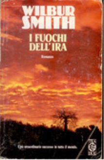 I fuochi dell'ira - Wilbur Smith, Carlo Brera