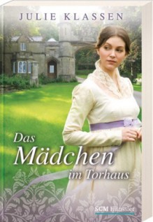 Das Mädchen im Torhaus - Julie Klassen