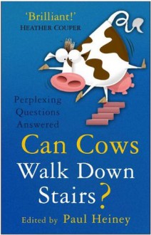 Can Cows Walk Down Stairs?: Perplexing Questions Answered - Paul Heiney