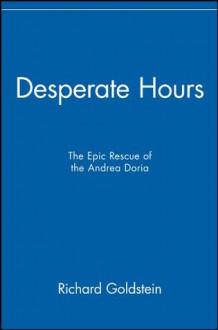 Desperate Hours: The Epic Rescue of the Andrea Doria - Richard Goldstein