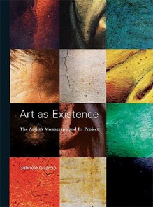 Art as Existence: The Artist's Monograph and Its Project - Gabriele Guercio