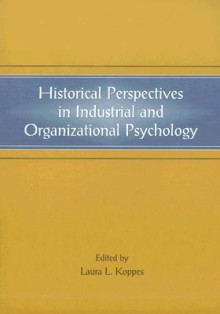 Historical Perspectives in Industrial and Organizational Psychology - Laura L. Koppes